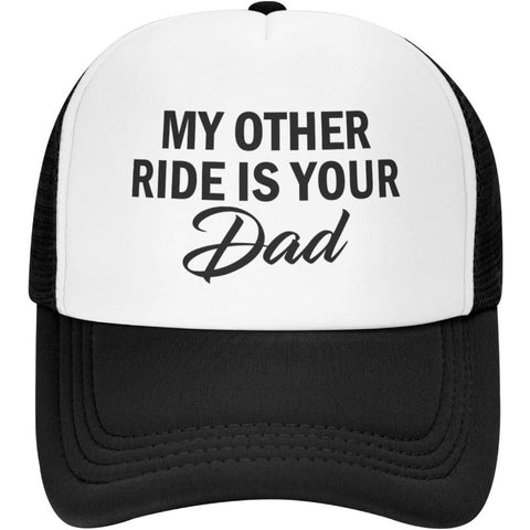 My Other Ride is Your Dad Trucker Hat
