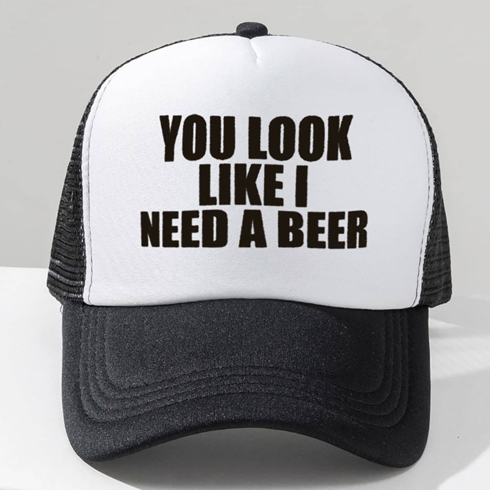 You Look Like I Need a Beer Trucker Hat