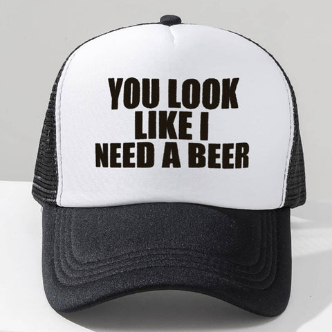 You Look Like I Need a Beer Trucker Hat